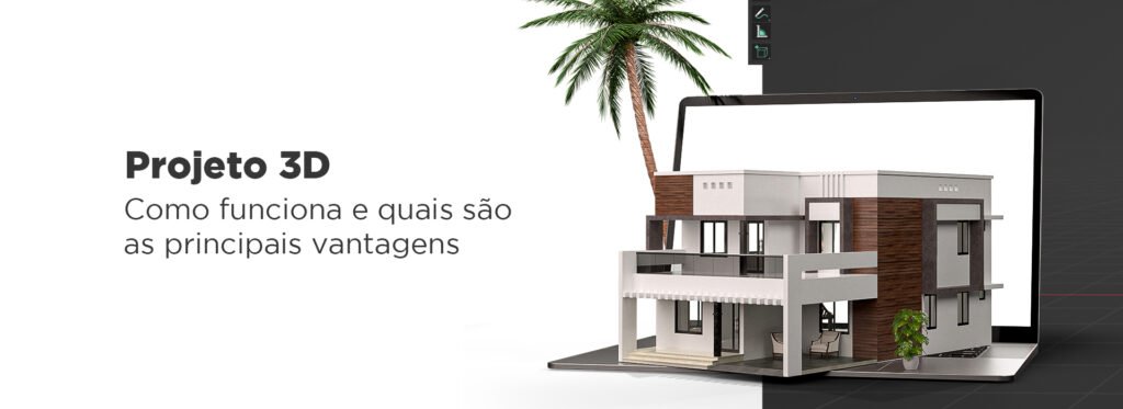 Projeto 3D - Como funciona e quais são as principais vantagens